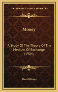 Money: A Study of the Theory of the Medium of Exchange (1904)