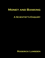 Money and Banking: A Scientist's Enquiry