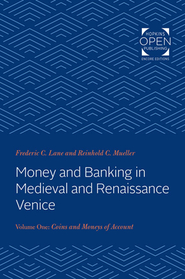Money and Banking in Medieval and Renaissance Venice: Volume I: Coins and Moneys of Account - Lane, Frederic Chapin, and Mueller, Reinhold C