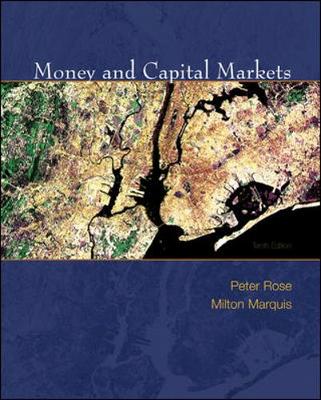 Money and Capital Markets: Financial Institutions and Instruments in a Global Marketplace - Rose, Peter S, and Marquis, Milton H