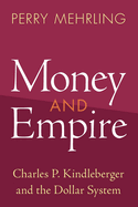 Money and Empire: Charles P. Kindleberger and the Dollar System