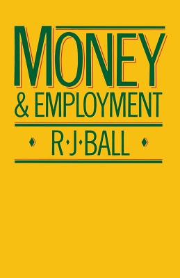 Money and Employment - Ball, R.J.