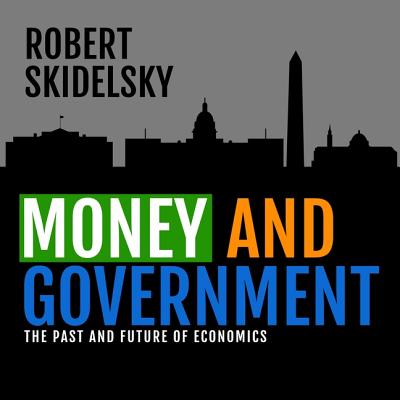 Money and Government: The Past and Future of Economics - Skidelsky, Robert, and Lescault, John (Read by)