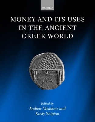 Money and Its Uses in the Ancient Greek World - Shipton, Kirsty (Editor), and Meadows, Andrew (Editor)