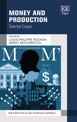 Money and Production: Selected Essays - Rochon, Louis-Philippe (Editor), and Seccareccia, Mario (Editor)