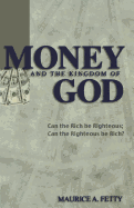 Money and the Kingdom of God: Can the Rich Be Righteous; Can the Righteous Be Rich?