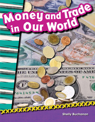 Money and Trade in Our World - Buchanan, Shelly