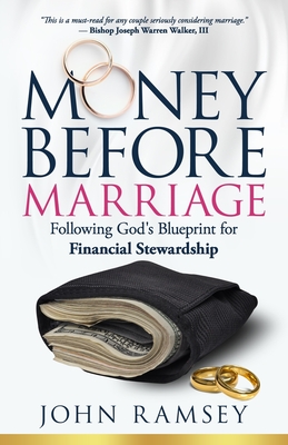 Money Before Marriage: Following God's Blueprint for Financial Stewardship - Ramsey, John F, Sr.