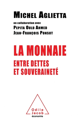 Money: Between Debt and Sovereignty / La Monnaie: Entre dettes et souverainet? - Aglietta, Michel, and Ould-Ahmed, Pepita