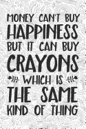 Money Cant Buy Happiness But It Can Buy Crayons Which Is the Same Kind of Thing: Dot Grid Notebook for Adult Coloring
