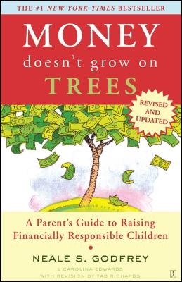 Money Doesn't Grow on Trees: A Parent's Guide to Raising Financially Responsible Children - Godfrey, Neale S, and Edwards, Carolina, and Richards, Tad (Revised by)