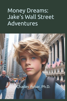 Money Dreams: Jake's Wall Street Adventures - Aybar, Charles