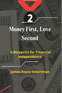 Money First, Love Second: A Blueprint for Financial Independence