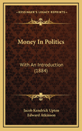 Money in Politics: With an Introduction (1884)