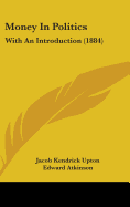 Money In Politics: With An Introduction (1884)