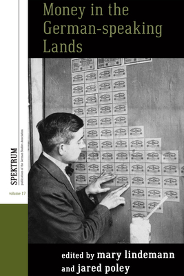 Money in the German-Speaking Lands - Lindemann, Mary (Editor), and Poley, Jared (Editor)