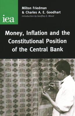 Money, Inflation and the Constitutional Position of Central Bank - Friedman, Milton, and Goodhart, Charles A E