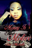 Money Is the Motive: The Tori Leigh Chronicles