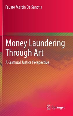 Money Laundering Through Art: A Criminal Justice Perspective - De Sanctis, Fausto Martin