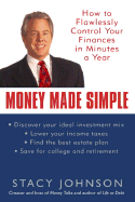 Money Made Simple: How to Flawlessly Control Your Finances in Minutes a Year - Johnson, Stacy