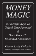 Money Magic: 8 Powerful Keys to Unlock Your Potential & Open Doors to Unlimited Abundance