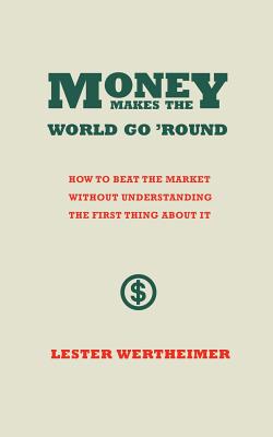 Money Makes the World Go 'Round - Wertheimer, Lester