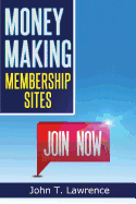 Money Making Membership Sites: Getting Started Creating a Cash-Sucking Website