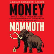 Money Mammoth: Harness the Power of Financial Psychology to Evolve Your Money Mindset, Avoid Extinction, and Crush Your Financial Goals