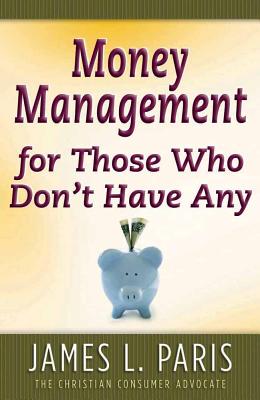 Money Management for Those Who Don't Have Any - Paris, James L