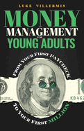 Money Management for Young Adults: From Your First Paycheck to Your First Million