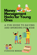 Money Management Hacks for Young Ones: A Fun Guide to Saving and Spending for Kids