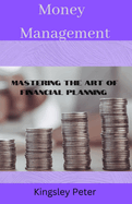 Money management: Mastering the art of financial planning