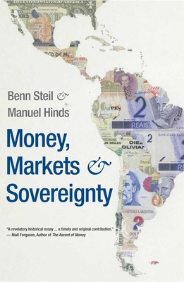 Money, Markets, and Sovereignty - Steil, Benn, Dr., and Hinds, Manuel