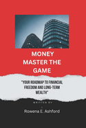 Money Master the Game: "Your Roadmap to Financial Freedom and Long-term Wealth"