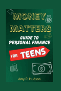 Money Matters: Guide to Personal Finance for Teens