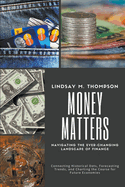 Money Matters: Navigating the Ever-Changing Landscape of Finance: Connecting Historical Dots, Forecasting Trends, and Charting the Course for Future Economies