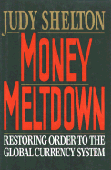 Money Meltdown: Restoring Order to the Global Currency System