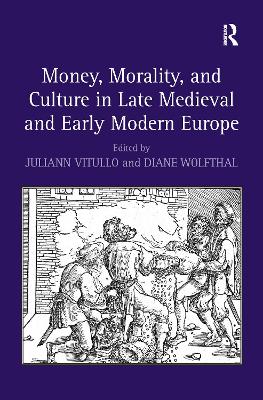 Money, Morality, and Culture in Late Medieval and Early Modern Europe - Wolfthal, Diane, and Vitullo, Juliann (Editor)