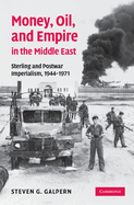 Money, Oil, and Empire in the Middle East: Sterling and Postwar Imperialism, 1944-1971