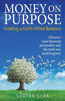 Money on Purpose: Finding a Faith-Filled Balance - Lear, Shayna, and Jenkins, Lee (Foreword by)