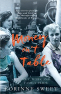 Money On't Table - Grit, Work and Family Pride: True Stories from the Boys and Girls of the Manufacturing Heartlands of of Britain
