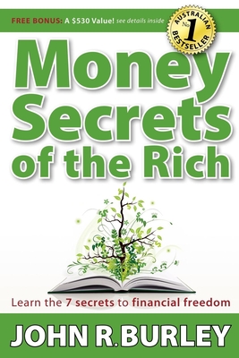 Money Secrets of the Rich: Learn the 7 Secrets to Financial Freedom - Burley, John