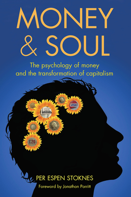 Money & Soul: The Psychology of Money and the Transformation of Capitalism - Stoknes, Per Espen, and Davies, Susan M (Translated by)