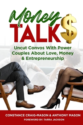 Money Talk$: Uncut Convos With Power Couples About Love, Money & Entrepreneurship - Craig-Mason, Constance, and Mason, Anthony, and Jackson, Tarra (Foreword by)