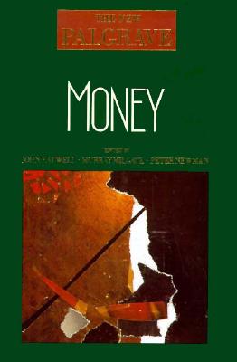 Money: The New Palgrave - Eatwell, John, President, and Newman, Peter, Dr. (Editor), and Milgate, Murray (Editor)