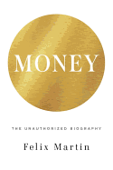 Money: The Unauthorised Biography - Martin, Felix