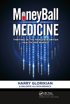 MoneyBall Medicine: Thriving in the New Data-Driven Healthcare Market - Glorikian, Harry, and Branca, Malorye Allison