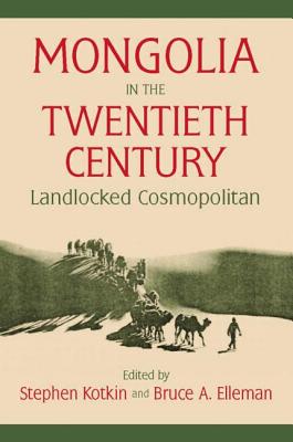 Mongolia in the Twentieth Century - Kotkin, Stephen, and Elleman, Bruce Allen