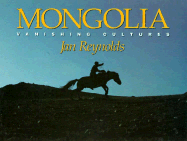 Mongolia: Vanishing Cultures - Reynolds, Jan