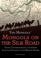 Mongols on the Silk Road: Trade, Transportation, and Cross-Cultural Exchange in the Mongol Empire